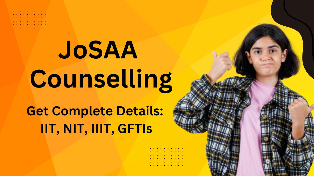 What is JoSAA Counselling? Online Registration Process 2024